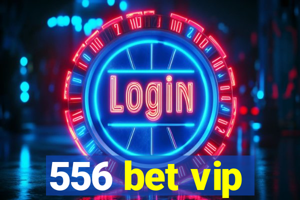 556 bet vip